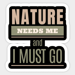 Nature Needs Me I Must Go Quote Motivational Inspirational Sticker